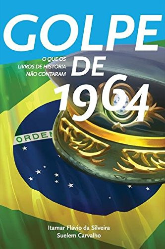 Libro Golpe De 1964 O Que Os Livros De História Não Contaram