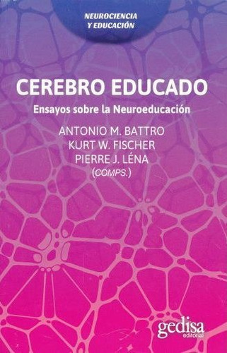 Cerebro educado: Ensayo sobre la neuroeducación., de Battro, Antonio M. Serie Extención Científica Editorial Gedisa en español, 2016