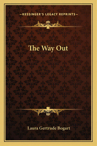 The Way Out, De Bogart, Laura Gertrude. Editorial Kessinger Pub Llc, Tapa Blanda En Inglés