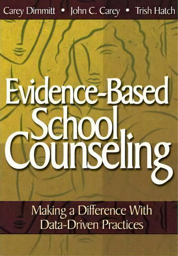 Evidence-based School Counseling : Making A Difference With Data-driven Practices, De Catherine L. Dimmitt. Editorial Sage Publications Inc, Tapa Blanda En Inglés