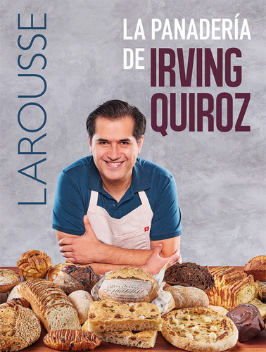 La Panadería de Irving Quiroz, de Quiroz Quintana, Fermín Irving. Editorial Larousse, tapa dura en español, 2022
