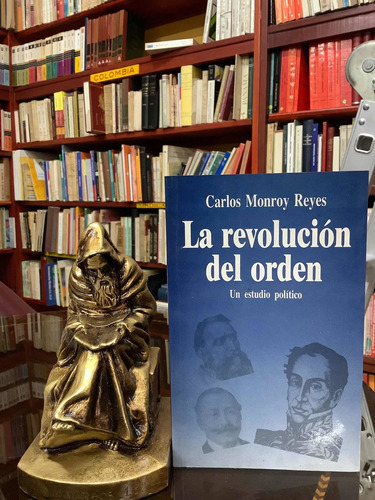 La Revolución Del Orden - Carlos Monroy Reyes - Política