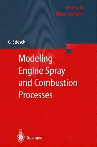 Modeling Engine Spray And Combustion Processes, De Gunnar Stiesch. Editorial Springer Verlag Berlin Heidelberg Gmbh Co Kg, Tapa Blanda En Inglés