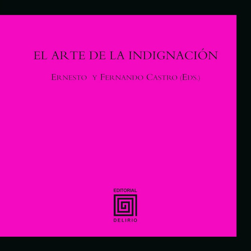 El Arte De La Indignaciãâ³n, De Castro Córdoba, Ernesto. Editorial Delirio, Tapa Blanda En Español