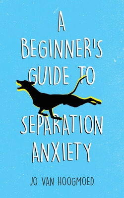 Libro A Beginner's Guide To Separation Anxiety - Hoogmoed...