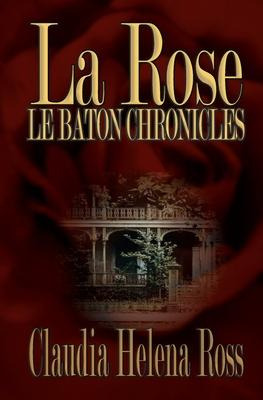 Libro La Rose : Le Baton Chronicles - Claudia Helena Ross