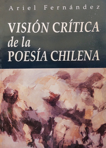 Visión Critica Dela Poesía Chilena .