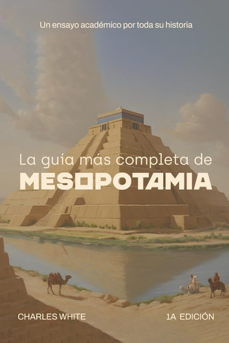 Libro: La Guía Más Completa De Mesopotamia: Un Ensayo Académ