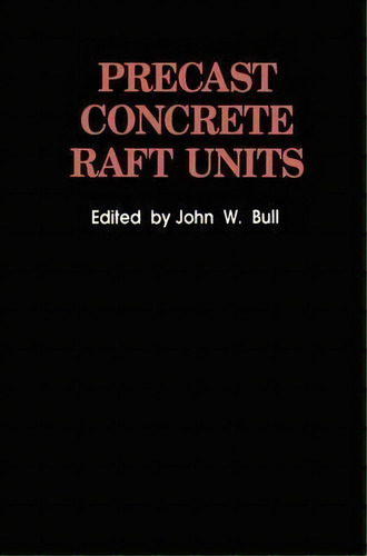 Precast Concrete Raft Units, De J. W. Bull. Editorial Van Nostrand Reinhold Inc.,u.s., Tapa Dura En Inglés