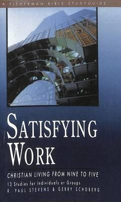 Satisfying Work: Christian Living From Nine To Five - R. ...