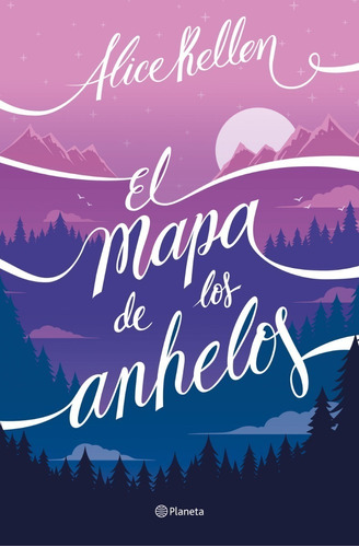 El Mapa De Los Anhelos - Alice Kellen - Planeta - Libro