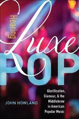 Hearing Luxe Pop : Glorification, Glamour, And The Middle...