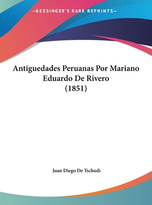 Libro Antiguedades Peruanas Por Mariano Eduardo De Rivero...