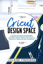 Comprar Libro: Cricut Design Space: The Best Resource For Beginners,