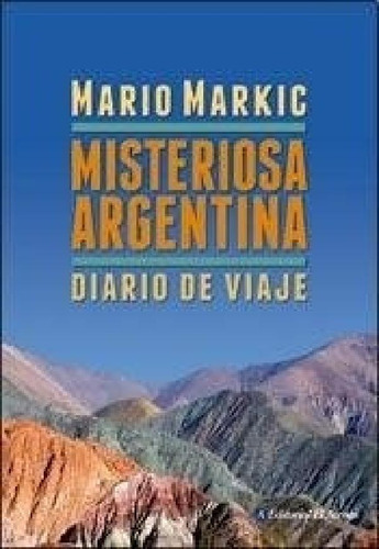 Libro - Misteriosa Argentina Diario De Viaje - Markic Mario