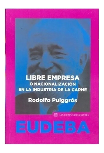 Libre Empresa O Nacionalizacion De La Indus.carne Nuevo!