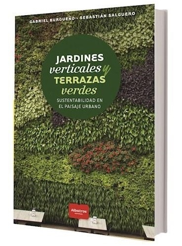 Libro Jardines Verticales Y Terrazas Verdes - Gabriel Burg