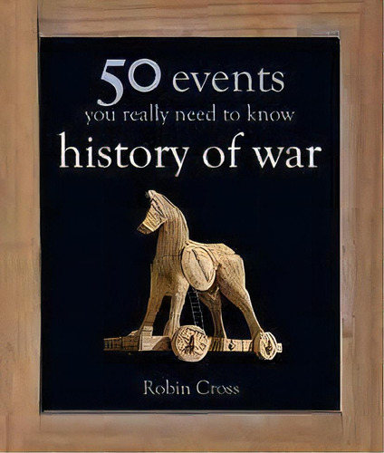 Fifty Events You Really Need To Know:history Of War-, De Cross, Robin. Editorial Quercus Publishing En Inglés