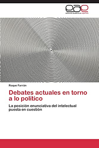 Debates Actuales En Torno A Lo Político: La Posición Enuncia