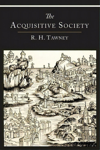 The Acquisitive Society, De R H Tawney. Editorial Martino Fine Books, Tapa Blanda En Inglés, 2013
