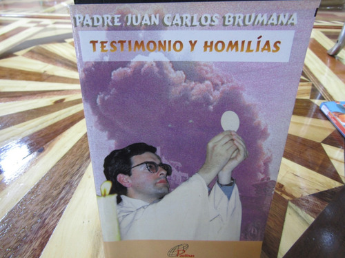 Testimonios Y Homilias. Padre Juan Carlos Brumana. M-1226