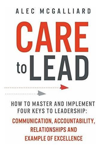 Book : Care To Lead How To Master And Implement Four Keys T