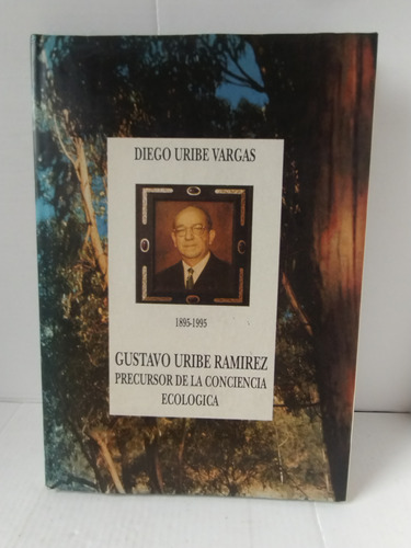 Gustavo Uribe Ramírez : Precursor De La Defensa Del Árbol 