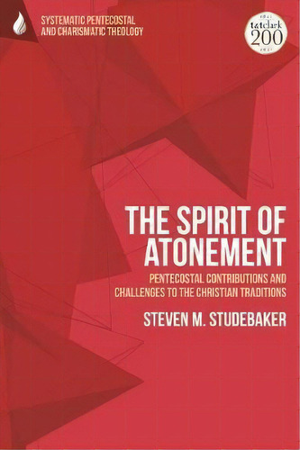 The Spirit Of Atonement : Pentecostal Contributions And Challenges To The Christian Traditions, De Assistant Professor Steven M. Studebaker. Editorial Bloomsbury Publishing Plc, Tapa Dura En Inglés