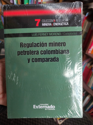 Regulación Minero Petrolera Colombiana Y Comparada - Derecho