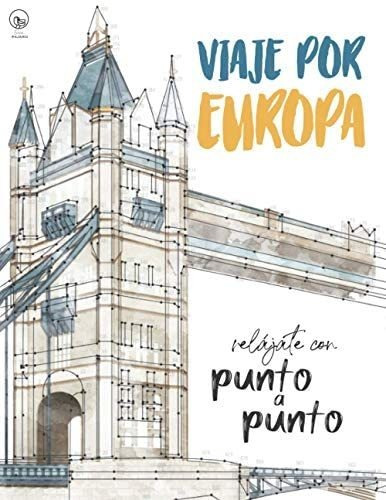 Libro: Viaje Por Europa: Relájate Con Punto A Punto: Lugares