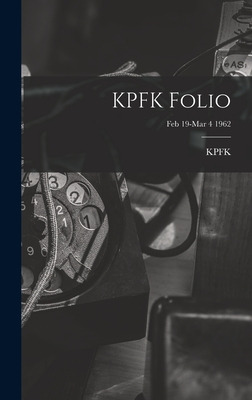 Libro Kpfk Folio; Feb 19-mar 4 1962 - Kpfk (radio Station...