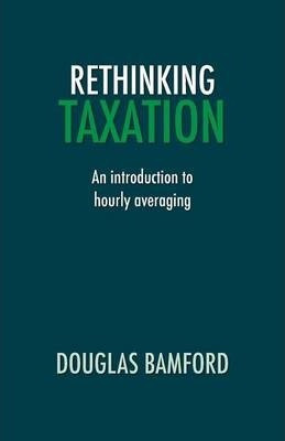 Libro Rethinking Taxation - An Introduction To Hourly Ave...