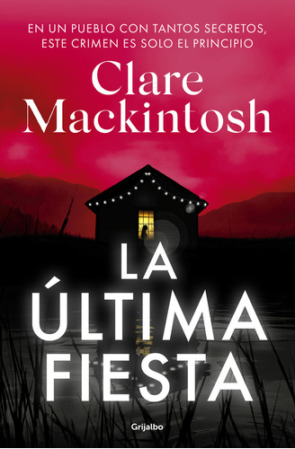 La Última Fiesta: No Aplica, De Clare Mackintosh. Serie No Aplica, Vol. 1. Editorial Grijalbo, Tapa Blanda, Edición 1 En Español, 2023