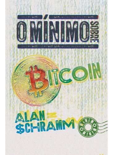 O Mínimo Sobre Bitcoin, De Alan Schramm. Editorial O Mínimo, Tapa Mole, Edición 1 En Português, 2024