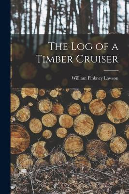 Libro The Log Of A Timber Cruiser - William Pinkney Lawson