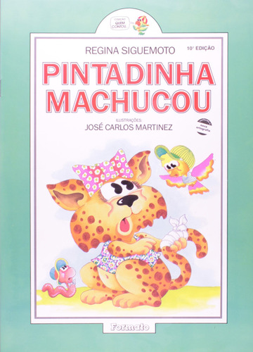 Pintadinha machucou, de Siguemoto, Regina. Série Quem contou Editora Somos Sistema de Ensino em português, 2002