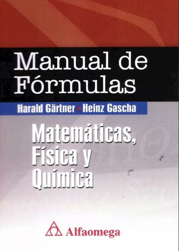 Manual De Fórmulas - Matemáticas, Física Y Química, De Gartner, Harald. Editorial Alfaomega Grupo Editor Argentino En Español