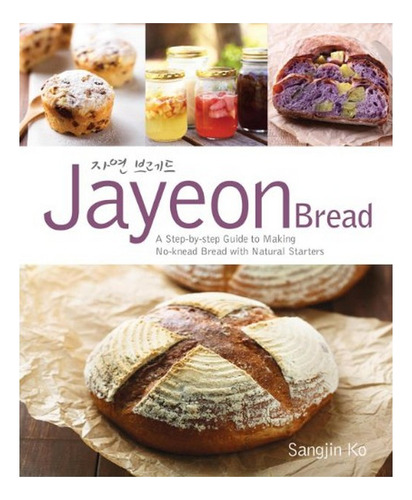 Jayeon Bread: A Step-by-step Guide To Making No-knead B. Eb7