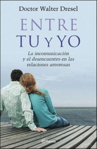 Entre Tu Y Yo, De Dresel, Walter. Editorial Planeta, Tapa Tapa Blanda En Español