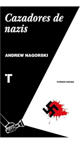 Cazadores De Nazis Nagorski Turner Ensayo Historia