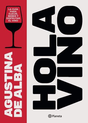 Hola Vino - La Guia Para Elegir, Beber Y Disfrutar Un Vino, de De Alba, Agustina. Editorial Planeta, tapa blanda en español, 2019