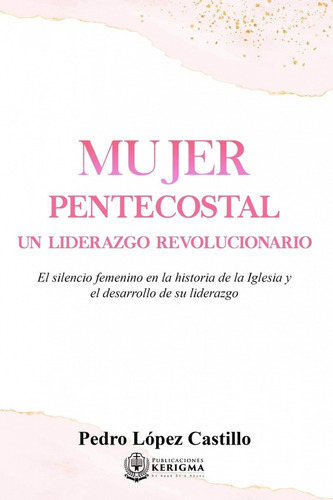 Mujer Pentecostal, De Pedro L. Castillo., Vol. No. Editorial Kerigma, Tapa Blanda En Español, 0