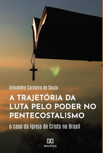 A Trajetória Da Luta Pelo Poder No Pentecostalismo, De Alexandre Carneiro De Souza. Editorial Editora Dialetica, Tapa Blanda En Portuguese