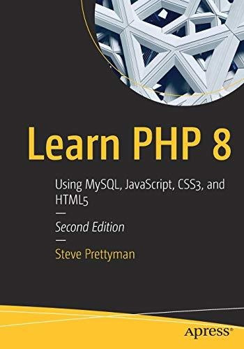 Book : Learn Php 8 Using Mysql, Javascript, Css3, And Html5