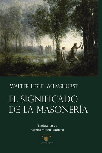 El Significado De La Masonería - Walter Leslie  Wilmshurst