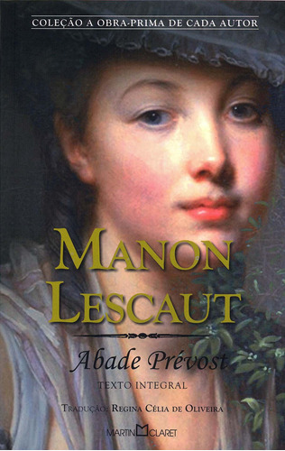 Manon Lescaut, de Prévost, Abade. Série Coleção a obra-prima de cada autor (306), vol. 306. Editora Martin Claret Ltda, capa mole em português, 2010