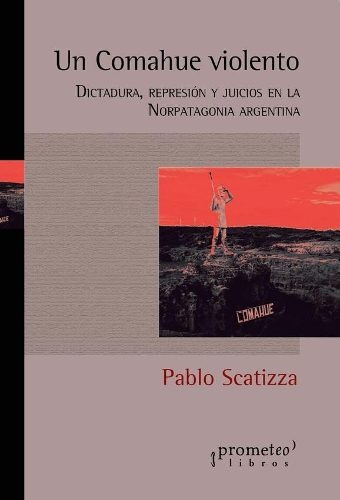 Un Comahue Violento - Pablo Scatizza