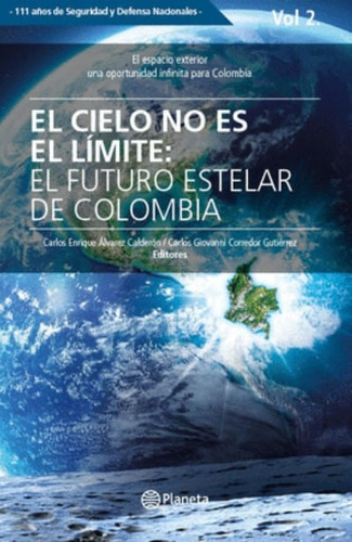 El Cielo No Es El Límite: El Futuro Estelar De Colombia, De Vários Autores. Editorial Grupo Planeta, Tapa Blanda, Edición 2020 En Español