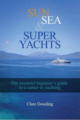 Libro: Sun, Sea And Super Yachts: The Essential Beginnerøs A