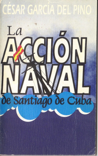 La Acción Naval De Santiago De Cuba - García Del Pino